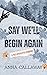 Say We'll Begin Again: A Po...