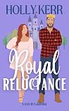 Royal Reluctance by Holly Kerr