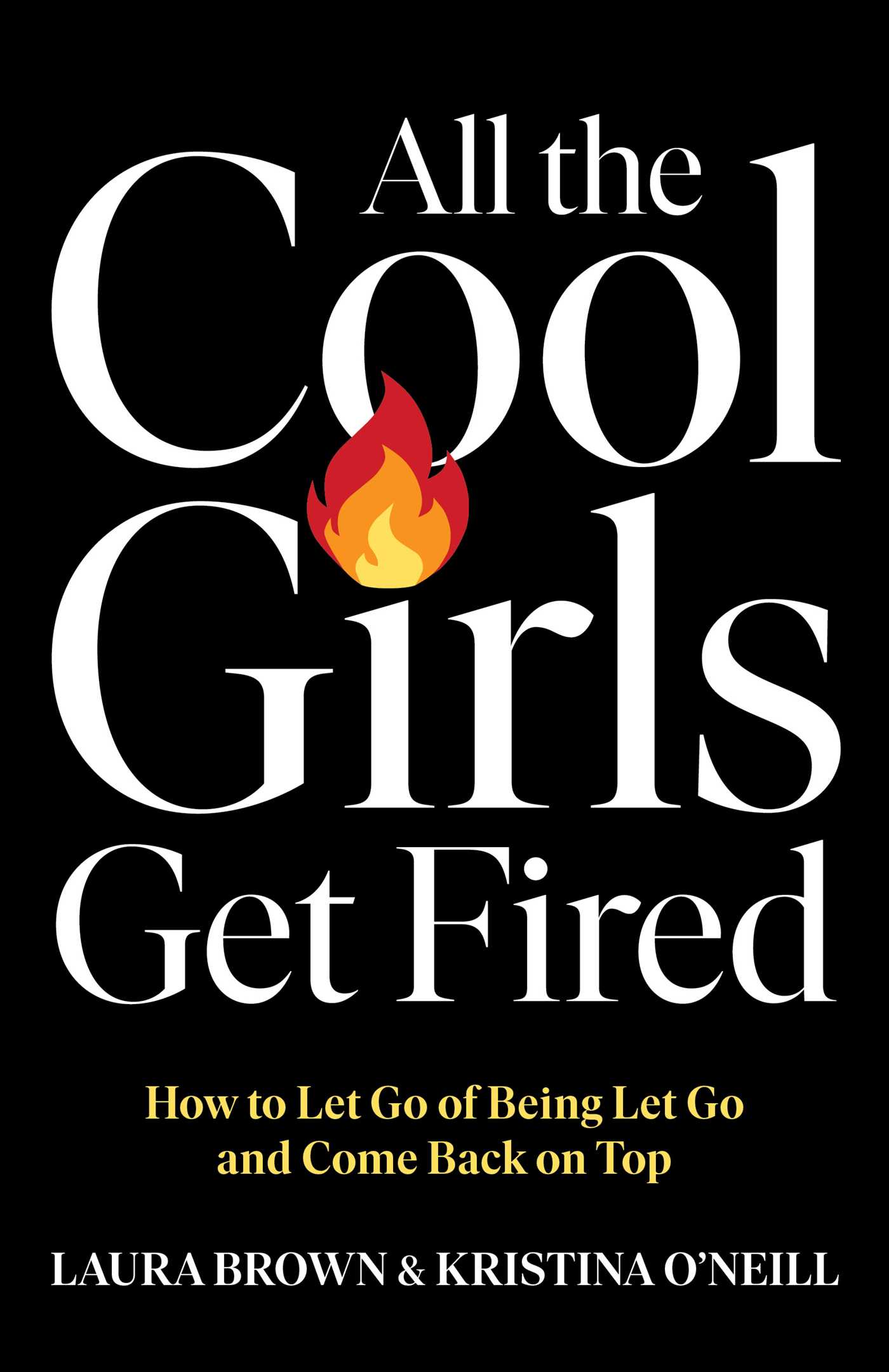 Book cover: All the Cool Girls Get Fired: How to Let Go of Being Let Go and Come Back on Top by Laura Brown