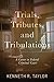 Trials, Tributes, and Tribulations by Kenneth R Taylor