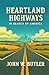 HEARTLAND HIGHWAYS by John W.  Butler