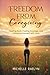 Freedom from Caregiving by Michelle Raelyn