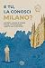 E tu la conosci Milano?