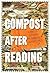 Compost after Reading: A Practical Manifesto for Purposeful Decomposition