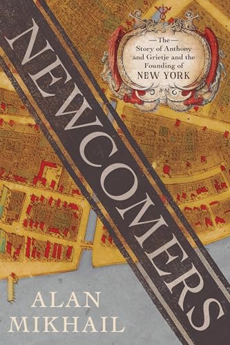 Newcomers: The Story of Anthony and Grietje and the Founding of New York (Hardcover)