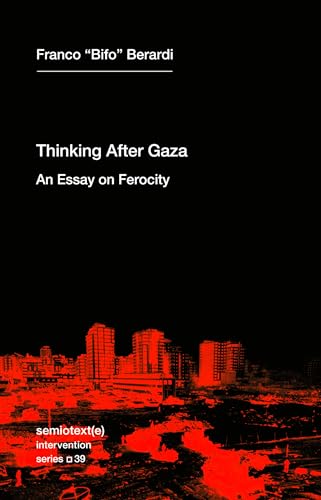 Thinking Gaza: An Essay on Ferocity (Semiotext(e) / Intervention Series)