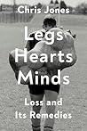 Legs Hearts Minds by Chris Jones