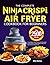 The Complete Ninja Crispi Air Fryer Cookbook for Beginners by Billy Morley