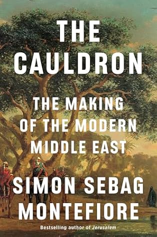 The Cauldron: The Making of the Modern Middle East