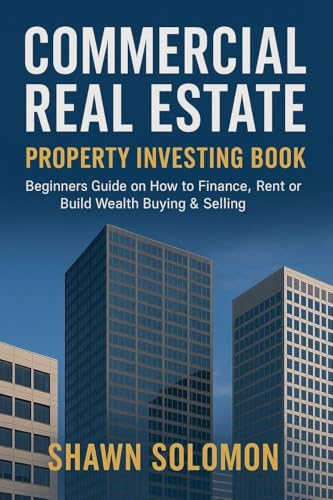 Commercial Real Estate Property Investing Book: Beginners Guide on How to Finance, Rent or Build Wealth Buying & Selling (Paperback)