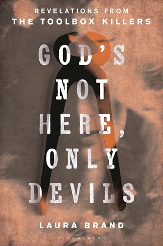 God’s Not Here, Only Devils: Revelations from the Toolbox Killers (Hardcover)