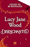 Disenchanted by Lucy Jane Wood