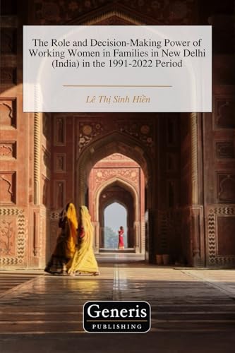 The Role and Decision-Making Power of Working Women in Families in New Delhi (India) in the 1991-2022 Period