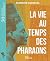 La vie au temps des pharaons