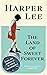 The Land of Sweet Forever by Harper Lee The Land of Sweet Forever by Harper Lee