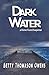Dark Water by Betty Thomason Owens Dark Water by Betty Thomason Owens