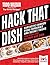 Hack That Dish: Fantastic Famous Food Forgeries and Secret Tricks You Can Use to Copy Any Dish
