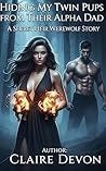 Hiding My Twin Pups from Their Alpha Dad: A Secret Heir Werewolf Story: A Shifter Romance with Forbidden Bonds, Hidden Powers, and Alpha Tension