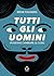 Tutti gli uomini (possono cambiare le cose) (Numeri Primi) (Italian Edition)