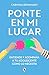 Ponte en mi lugar: Entiende y acompaña a tu adolescente como lo necesita (Spanish Edition)