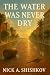 The Water Was Never Dry: A ...