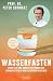 Wasserfasten: Diabetes und andere entzündliche Krankheiten in nur 14 Tagen besiegen | Neueste Erkenntnisse aus der Medizin (German Edition)