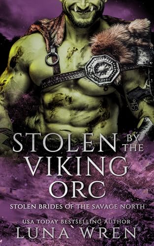 Stolen by the Viking Orc: An Enemies to Lovers Spicy Romantasy (Stolen Brides of the Savage North Book 1)