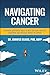 Navigating Cancer: Research Supported Tools to Help You Cope with the Emotional and Physical Impact of Cancer