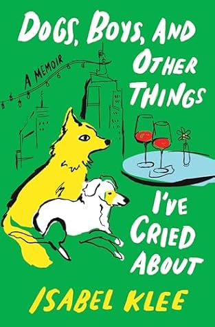 Dogs, Boys, and Other Things I’ve Cried About: A Memoir