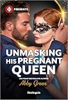Unmasking His Pregnant Queen by Abby Green
