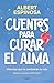 Cuentos para curar el alma. Historias que te cambiarán la vida: Contiene: Finales que merecen una historia | Si nos enseñaran a perder, ganaríamos ... haces cuando me haces bien (Spanish Edition)