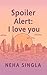 Spoiler Alert by Neha Singla Spoiler Alert by Neha Singla
