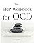 The ERP Workbook for OCD: A Practical Step-by-Step Guide to Break Free From Obsessive-Compulsive Disorder, Overcome Compulsions, Stop Intrusive Thoughts, and Regain Control of Your Life