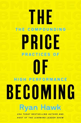 The Price of Becoming: The Compounding Practices of High Performance (Hardcover)