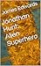 Jonathan Hunt: Alien Superhero