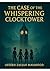 The Case of the Whispering Clocktower by Afeerh Zaujah Mahmood The Case of the Whispering Clocktower by Afeerh Zaujah Mahmood