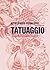 Il tatuaggio: Storie, tecniche e significati (Italian Edition)