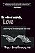 In Other Words, Love: Learning to intimately love our lives
