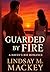 Guarded by Fire by Lindsay M. Mackey