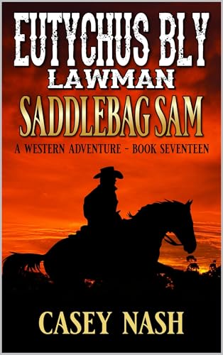 Eutychus Bly: Lawman: Saddlebag Sam: A Western Adventure (A Eutychus Bly: U.S. Marshal Western Book 17)