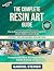 The Complete Resin Art Guid...