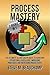 Process Mastery: The Ultimate 5S and Kaizen Guide to Achieving Operational Excellence, Improving Processes, and Increasing Productivity (Mastery Series Book 4)