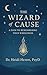 The Wizard of Cause by Heidi Heron