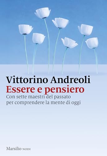 Essere e pensiero: Con sette maestri del passato per comprendere la mente di oggi (Italian Edition)
