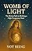 Womb of Light by Not Being