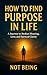 How to Find Purpose in Life...
