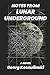Notes from Lunar Underground by Georg Koszulinski