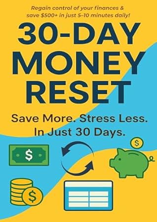 30 Day Money Reset: Simple Daily Planner to Save $500+, Track Spending, Crush Debt & Build Financial Freedom in Just 10 Minutes a Day!: Take control of your finances with this 30-day money challenge.