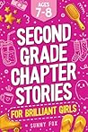 Second Grade Chapter Stories for Brilliant Girls (Ages 7–8): Easy-to-Read Chapter Book for 2nd Graders with Short Stories, Comprehension Questions & Fun Facts (Brilliant Reader Series 3)