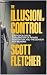 The Illusion of Control by Scott Fletcher
